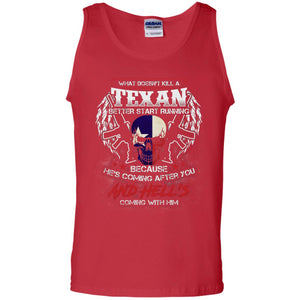 What Doesnt Kill A Texan Better Start Running Because He Is Coming After You And Hell Is Coming With HimG220 Gildan 100% Cotton Tank Top