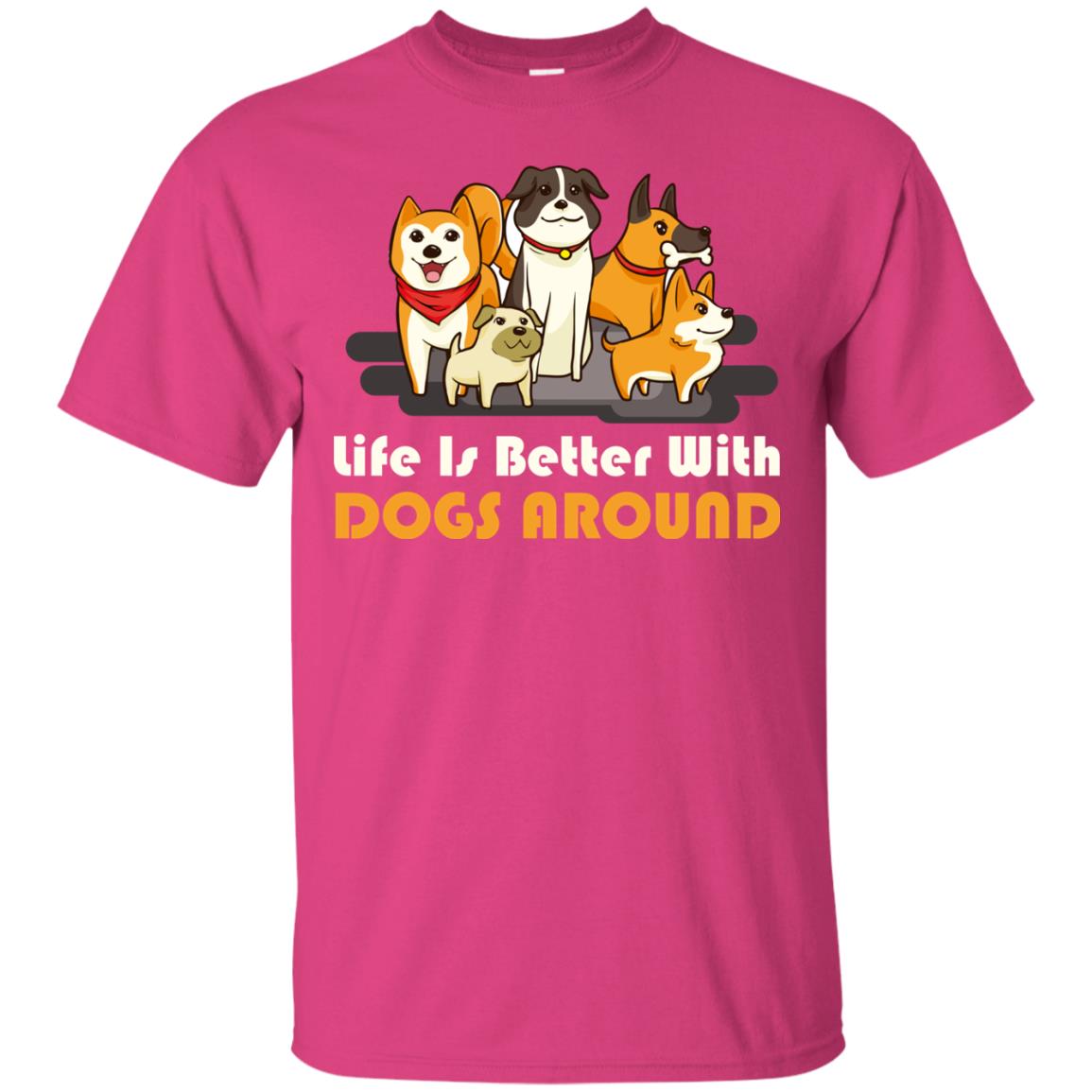 Life Is Better With Dogs Around Best Idea Shirt For Dogs Lover Heliconia
