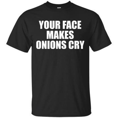 Your Face Makes Onions Cry T-shirt Black