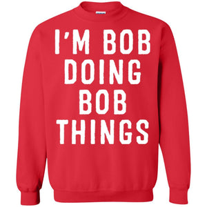 I'm Bob Doing Bob Things T-shirt