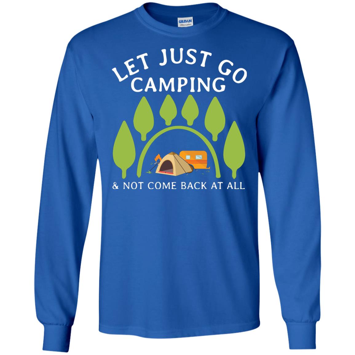Let Just Go Camping And Not Come Back At All Camper Shirt Royal