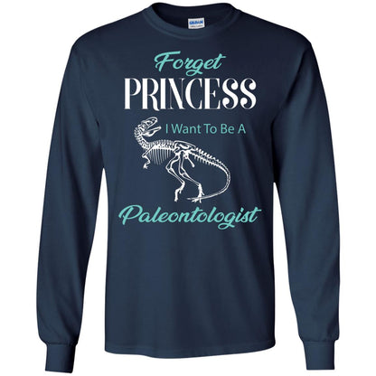 Forget Princess I Want To Be A Paleontologist Gift Shirt For Funny Girls Navy