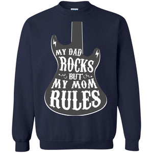 My Dad Rocks But My Mom Rules Shirt For Daughter Or SonG180 Gildan Crewneck Pullover Sweatshirt 8 oz.