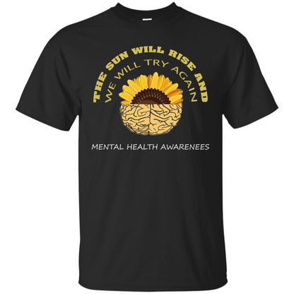 The Sun Will Rise And We Will Try Again Mental Health Awareness Shirt Black