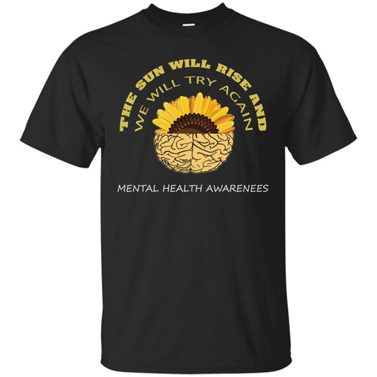 The Sun Will Rise And We Will Try Again Mental Health Awareness Shirt Black