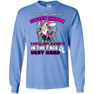 Don't Mess With Sister Shark You'll Get A Punch In The Face Very Hard Family Shark ShirtG240 Gildan LS Ultra Cotton T-Shirt