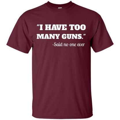 I Have To Many Guns Funny Gun Lover Range T-shirt Maroon
