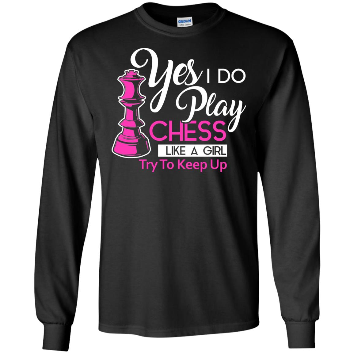 Yes I Do Play Chess Like A Girl Try To Keep Up Chess Gift Shirt For Girls Black