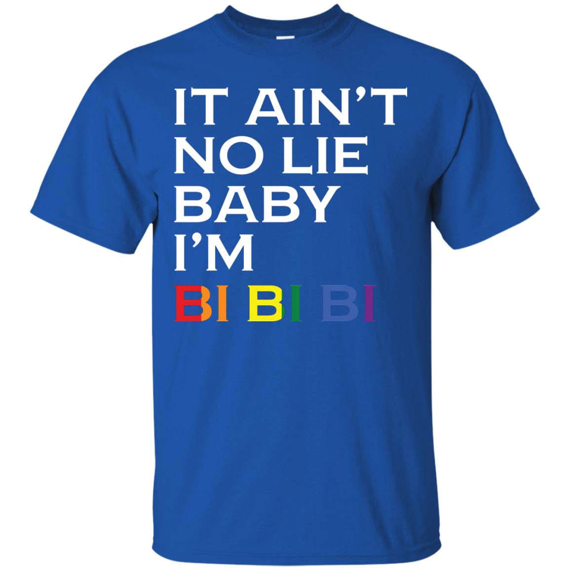 It Ain_t No Lie Baby I_m Bi Bi Bi Lgbt Pride Month 2018 Shirt For Bisexual Royal