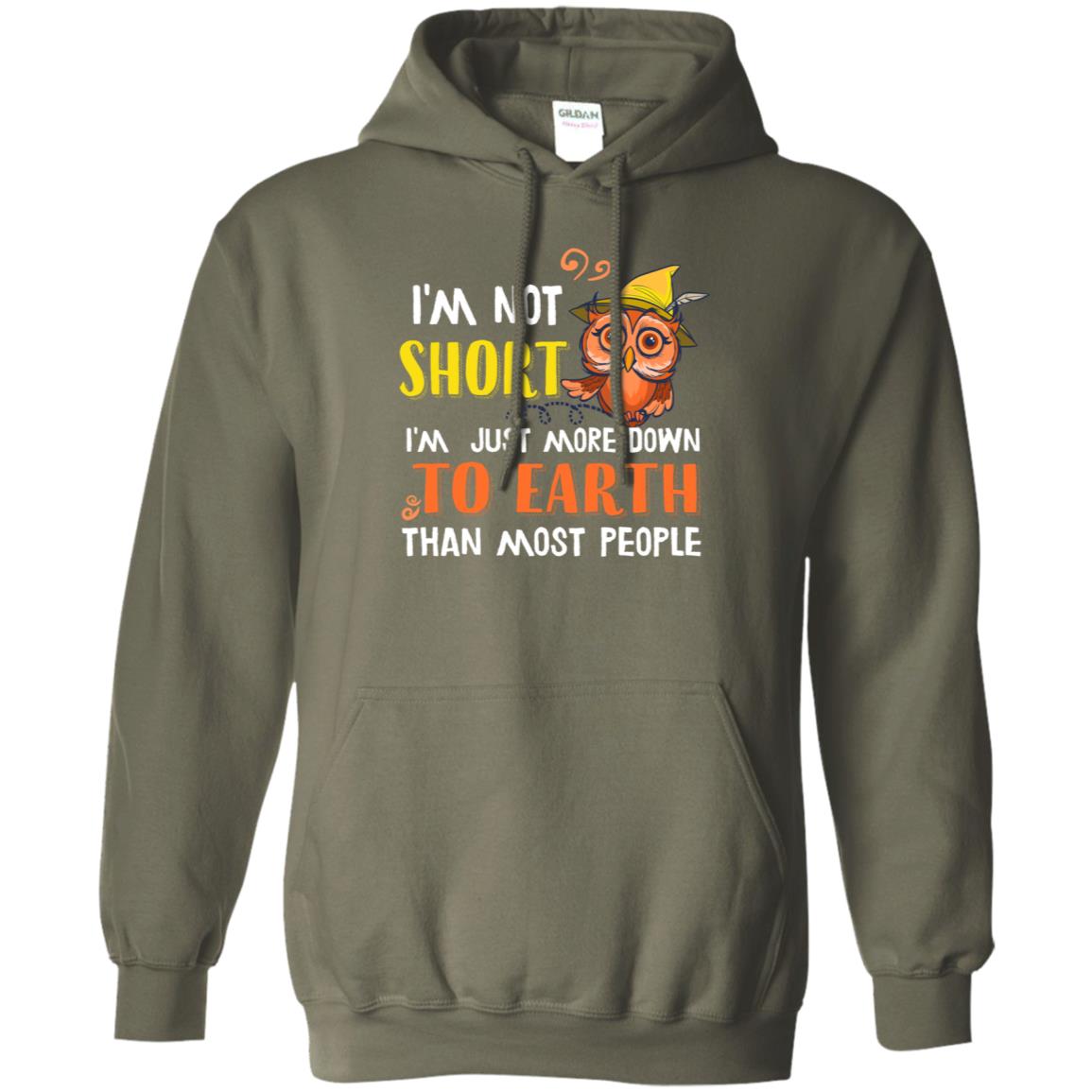 I'm Not Short I'm Just More Down To Earth Than Most People Shirt Military Green