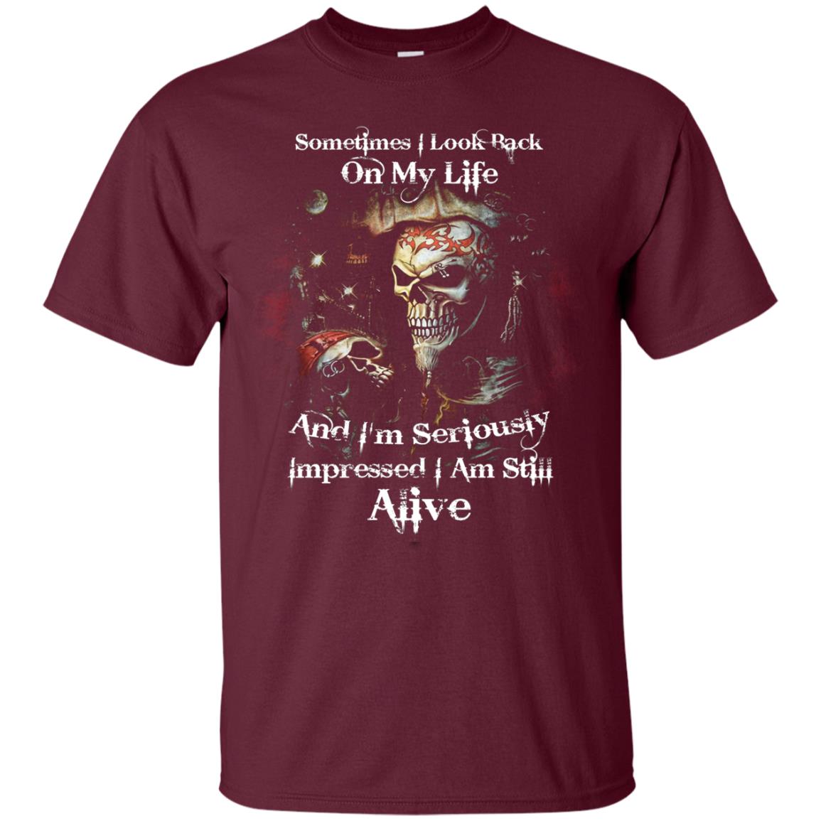 Sometimes I Look Back On My Life And I_m Seriously Impressed I Am Still Alive Maroon