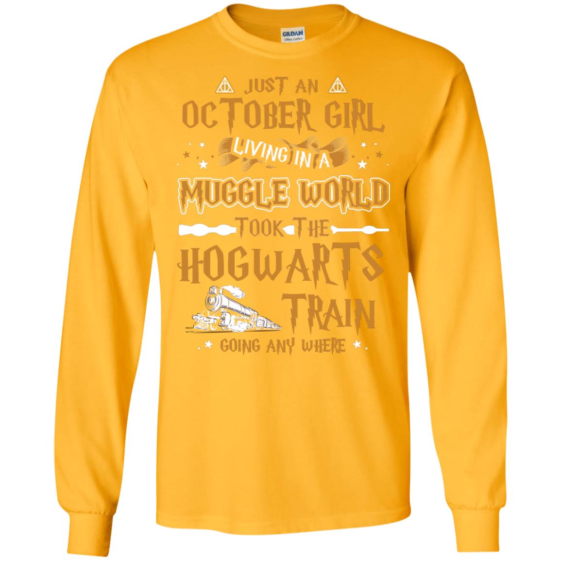 Just An October Girl Living In A Muggle World Took The Hogwarts Train Going Any Where Shirt Gold
