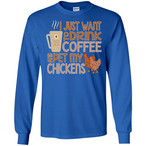 I Just Want To Drink Coffee Pet My Chicken Farmer T-shirt