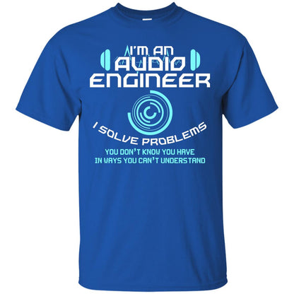 Im An Audio Engineer I Slove Problems Audio Engineer Shirt Royal