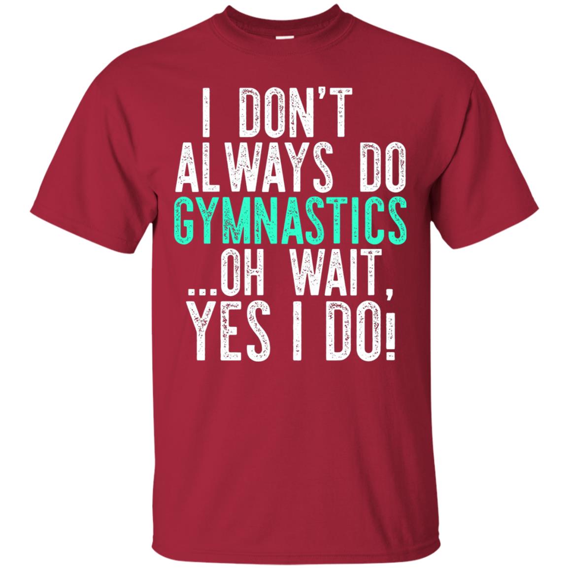 Gymnastics Shirt I Dont Always Do Gymnastics Cardinal
