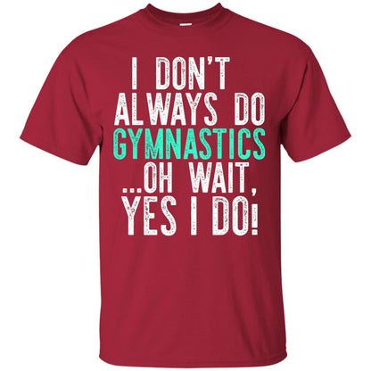 Gymnastics Shirt I Dont Always Do Gymnastics Cardinal
