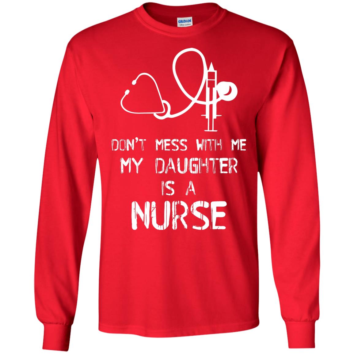 Don’t Mess With Me My Daughter Is A Nurse Funny Nurse Shirt For Parents Red
