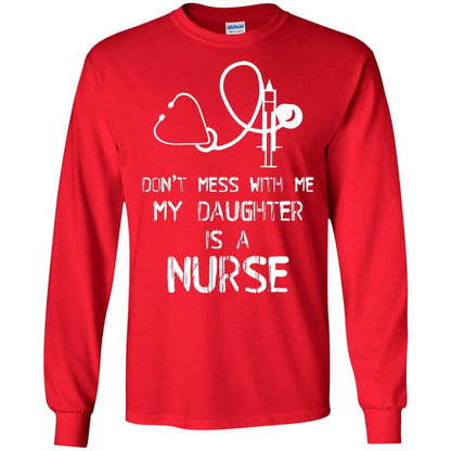 Don’t Mess With Me My Daughter Is A Nurse Funny Nurse Shirt For Parents Red