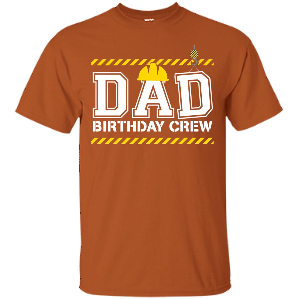 Dad Birthday Crew Construction Worker Shirt Daddy Texas Orange