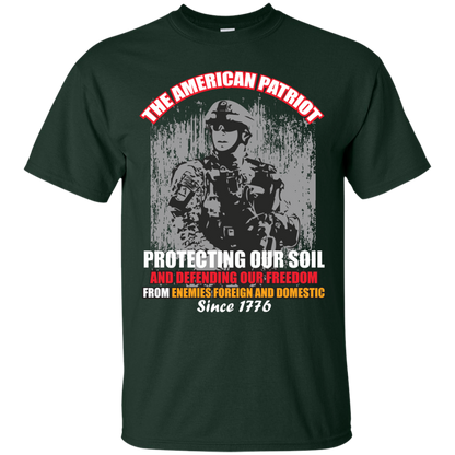 Military T-Shirt The American Patriot Protecting Our Soil And Defending Our Freedom From Enemies Foreign And Domestic Since 1776 Forest Green