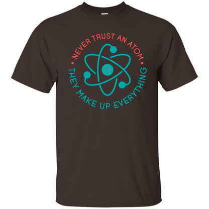 Scientist T-shirt Never Trust An Atom They Make Up Everything Dark Chocolate