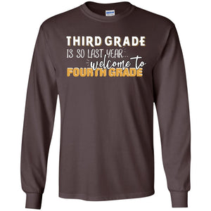 Third Grade Is So Last Year Welcome To Fourth Grade Back To School 2019 ShirtG240 Gildan LS Ultra Cotton T-Shirt