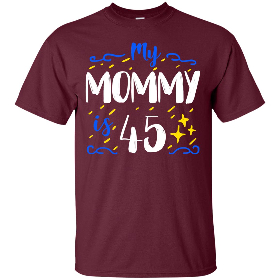 My Mommy Is 45 45th Birthday Mommy Shirt For Sons Or Daughters Maroon