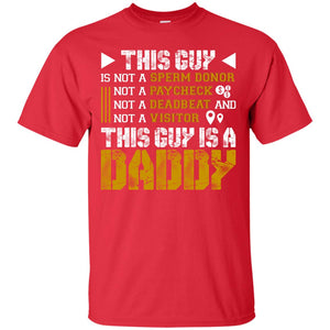 This Guy Is Not A Sperm Donor Not A Paycheck Not A Deadbeat And Not A Visitor This Guy Is A DaddyG200 Gildan Ultra Cotton T-Shirt
