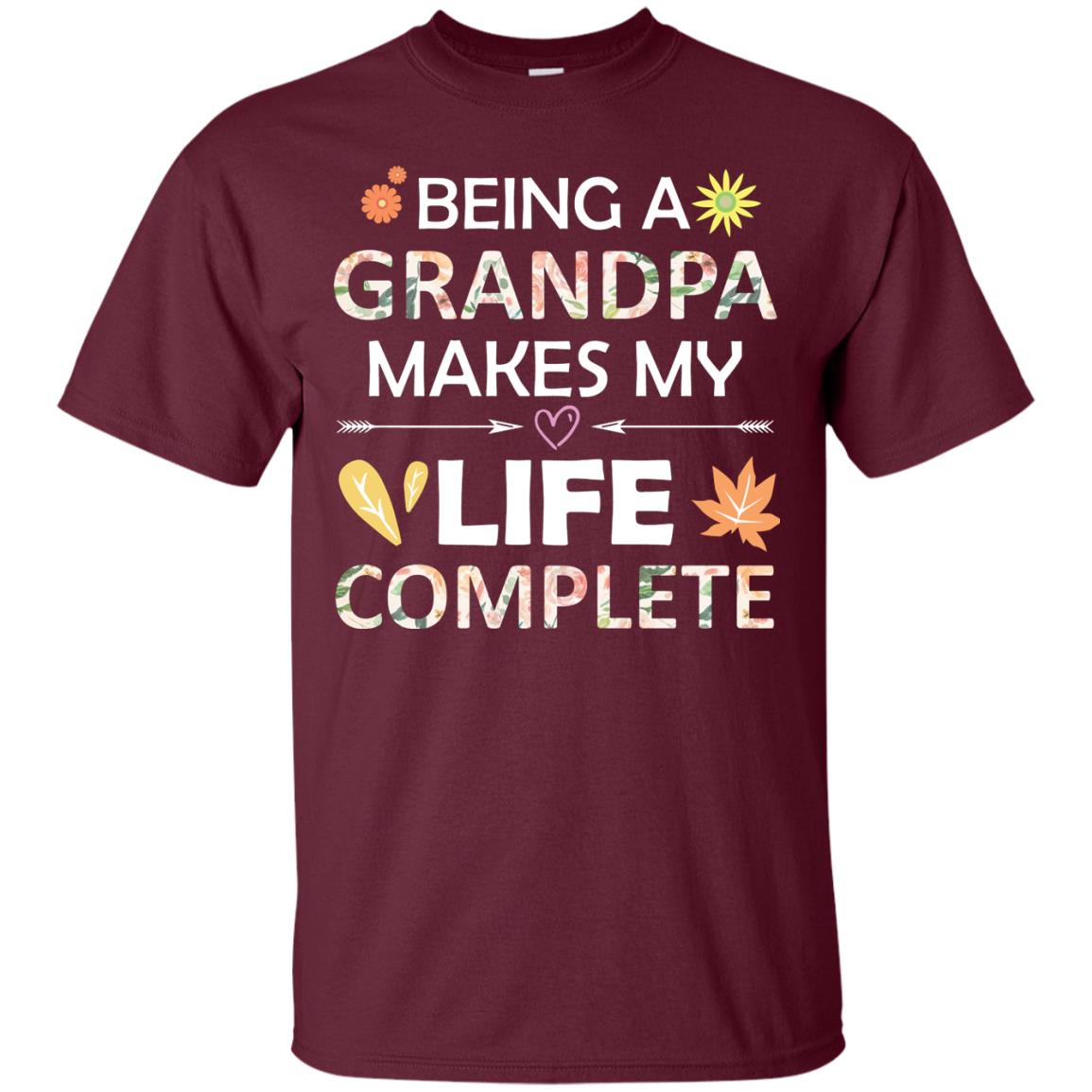 Being A Grandpa Make My Life Complete Parent_s Day Shirt For Grandfather Maroon