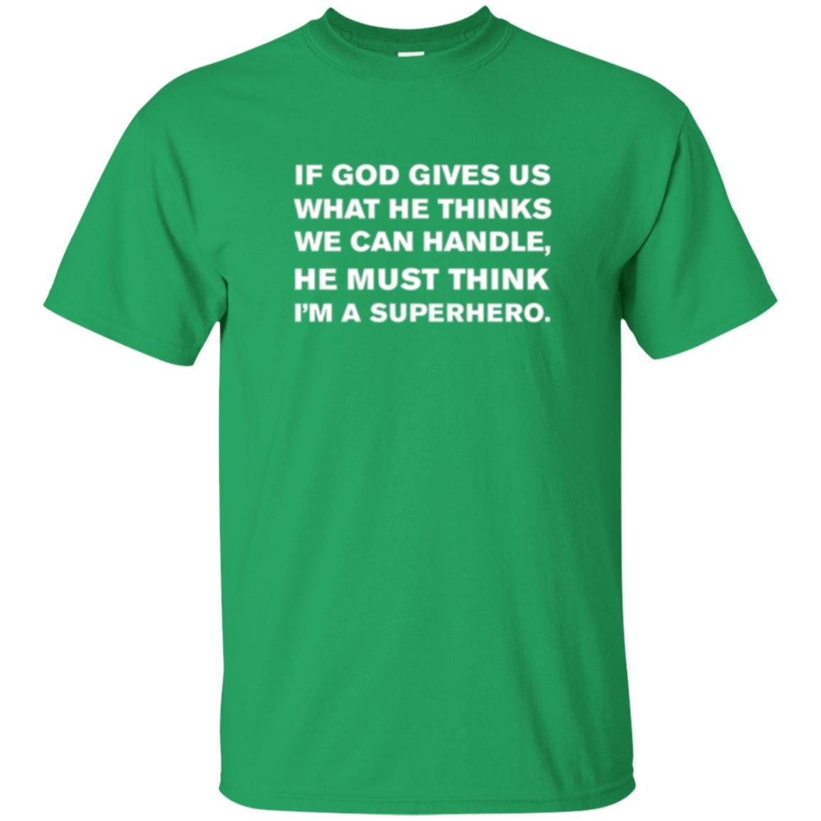 Christian T-shirt If God Gives Us What He Think We Can Handle