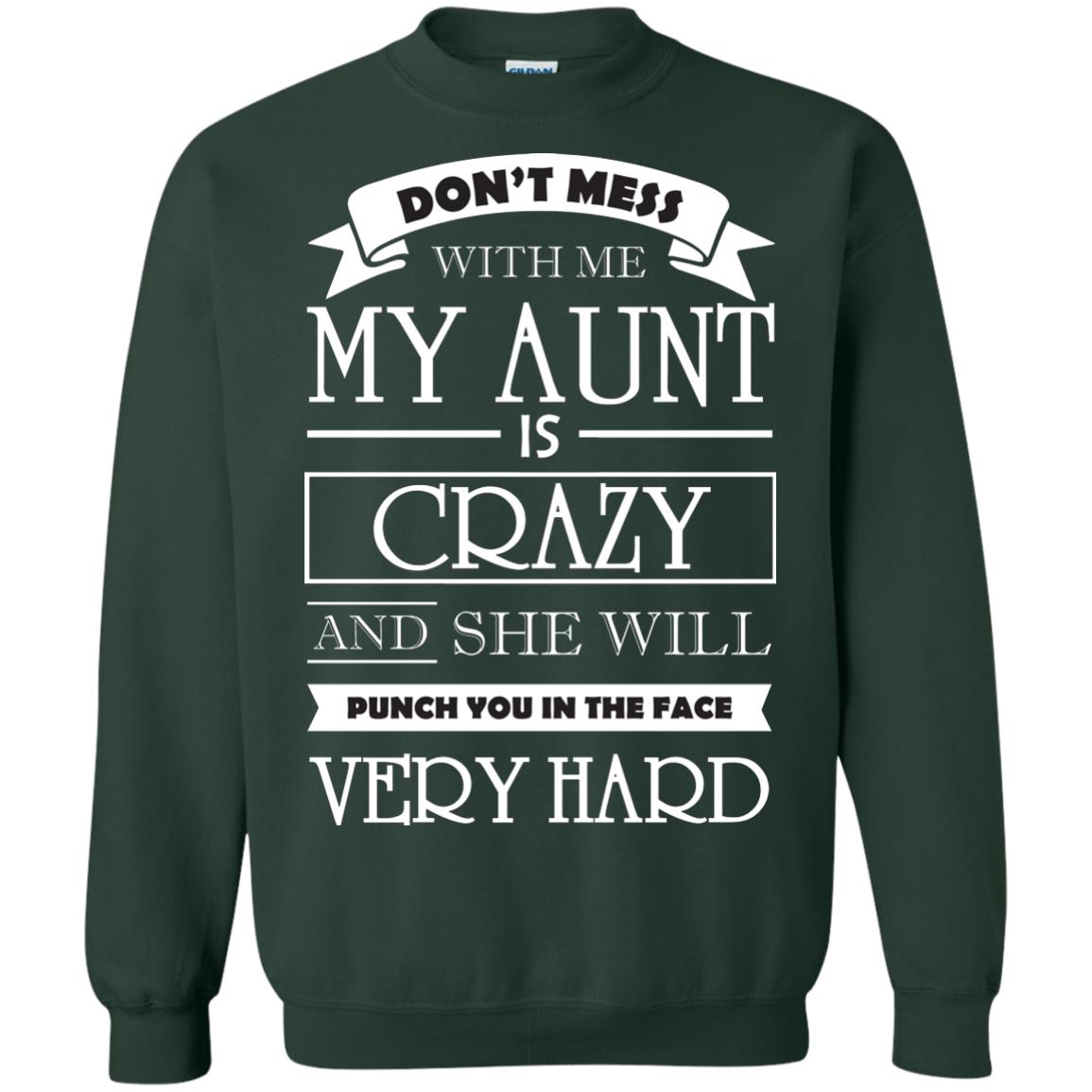 Don_t Mess With Me My Aunt Is Carzy And She Will Punch You In The Face Very Hard Forest Green