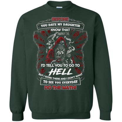 Before You Date My Daughter Know That I'd Tell You To Go To Hell But I Work There And I Don;t Want To See You Everyday Do The Math Shirt Forest Green