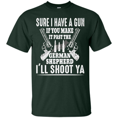 I Have A Gun If You Make It Past The German Shepherd T-shirt I_ll Shoot Ya Forest Green