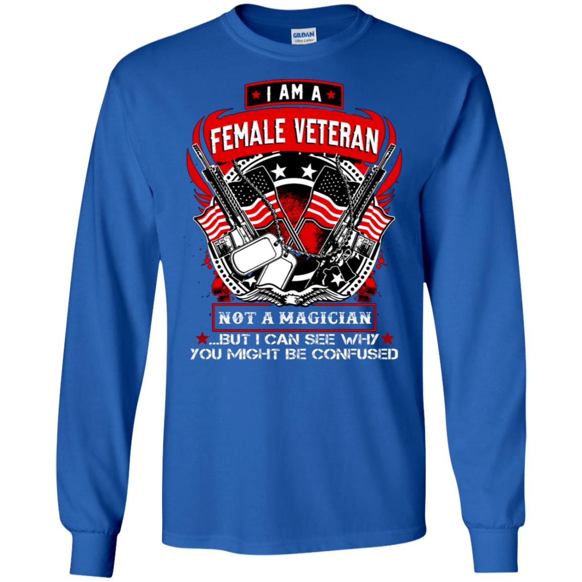 I Am A Female Veteran Not A Magician But I Can See Why You Might Be Confused Shirt Royal