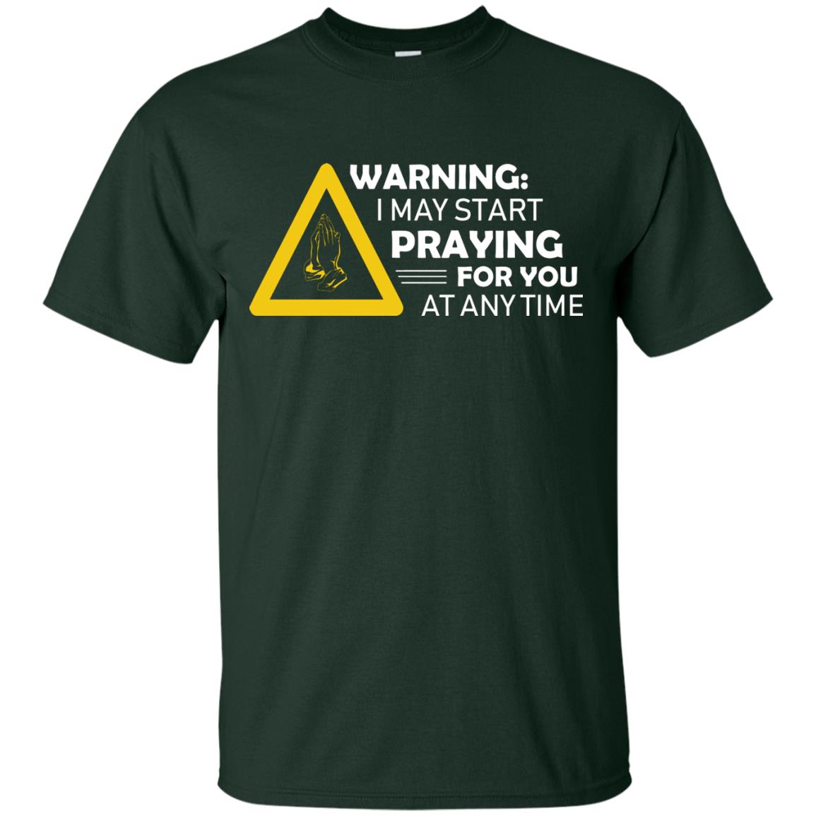Warning I May Start Praying For You At Any Time Christian Shirt Forest