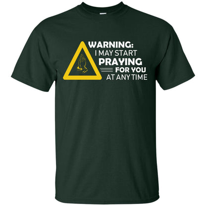 Warning I May Start Praying For You At Any Time Christian Shirt Forest