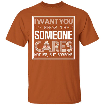 I Want You To Know That Someone Cares Not Me But Someone Texas Orange