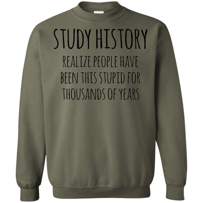 History Buff T-shirt Study History Realize People Have Been This Stupid Military Green