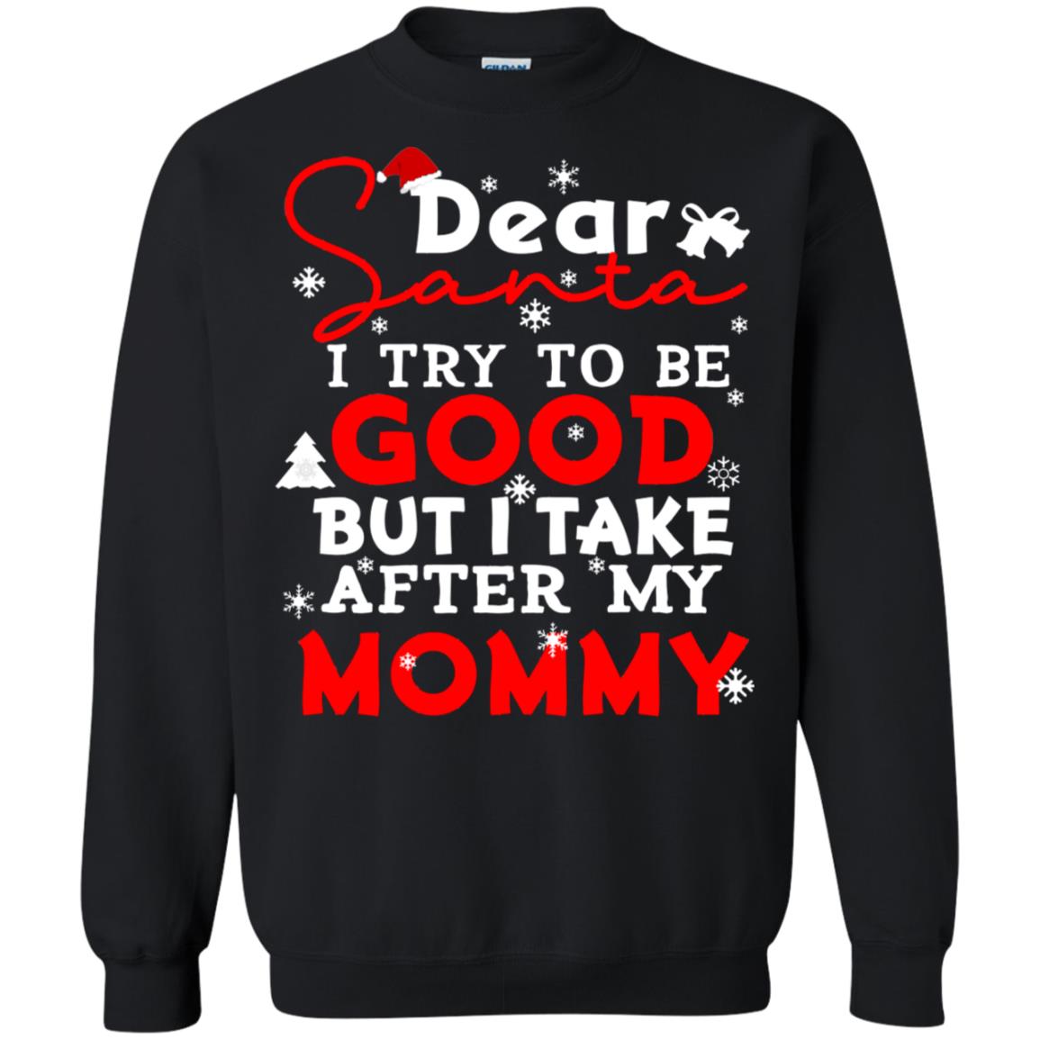 Dear Santa I Try To Be Good But I Take After My Mommy Ugly Christmas Family Matching Shirt Black