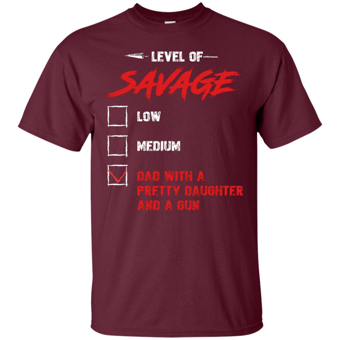 Level Of Savage Dad With A Pretty Daughter And A Gun Maroon