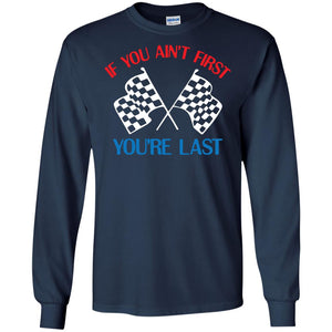 If You Ain't First You're Last Racing Lover ShirtG240 Gildan LS Ultra Cotton T-Shirt