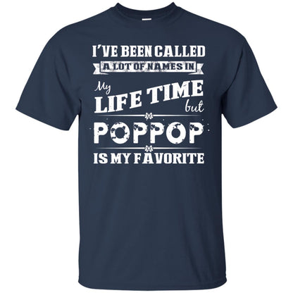 I've Been Called Lot Of Name In My Life Time But Poppop Is My Favorite Shirt Navy