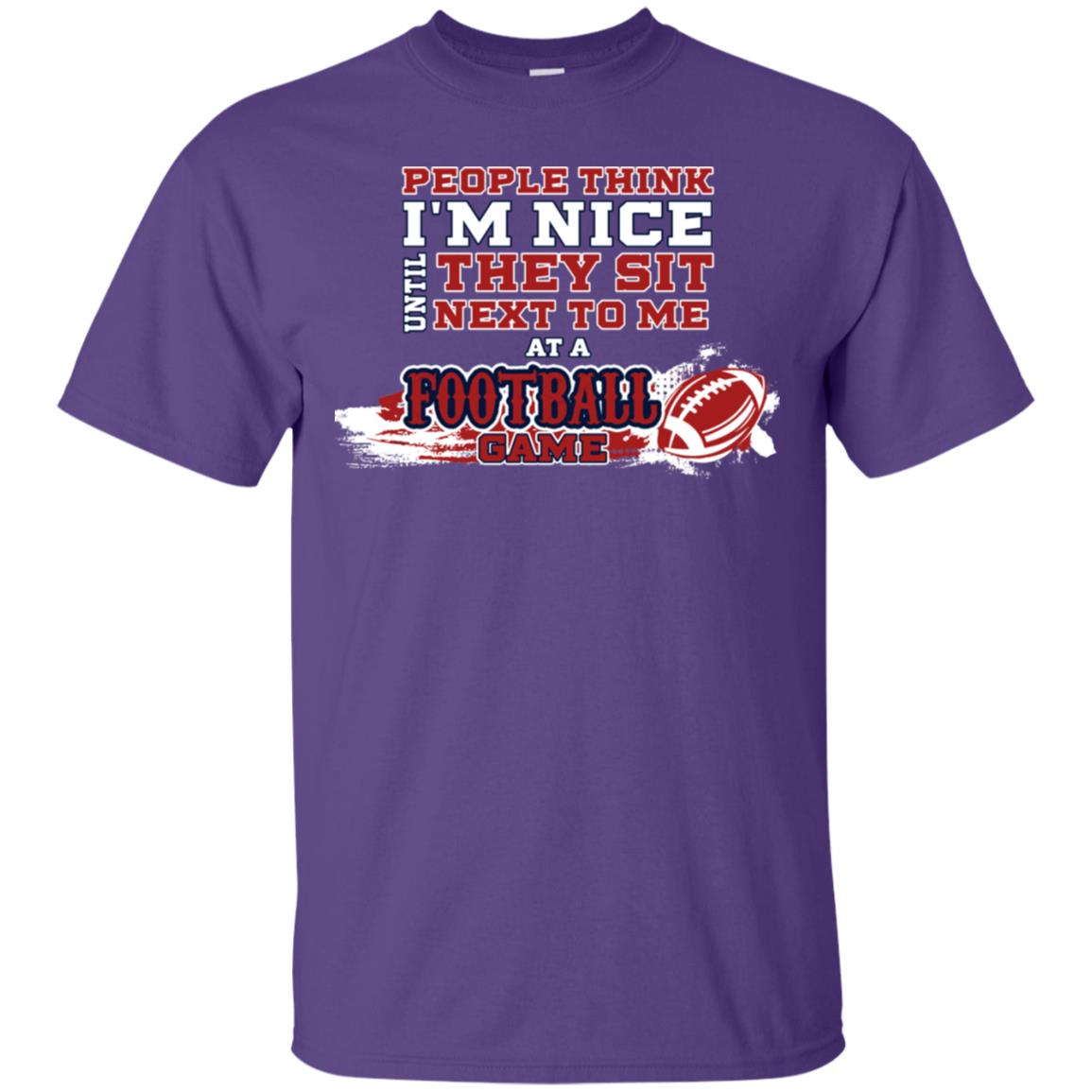 People Think I'm Nice Until They Sit Next To Me At A Football Game Shirt For Mens Or Womens Purple