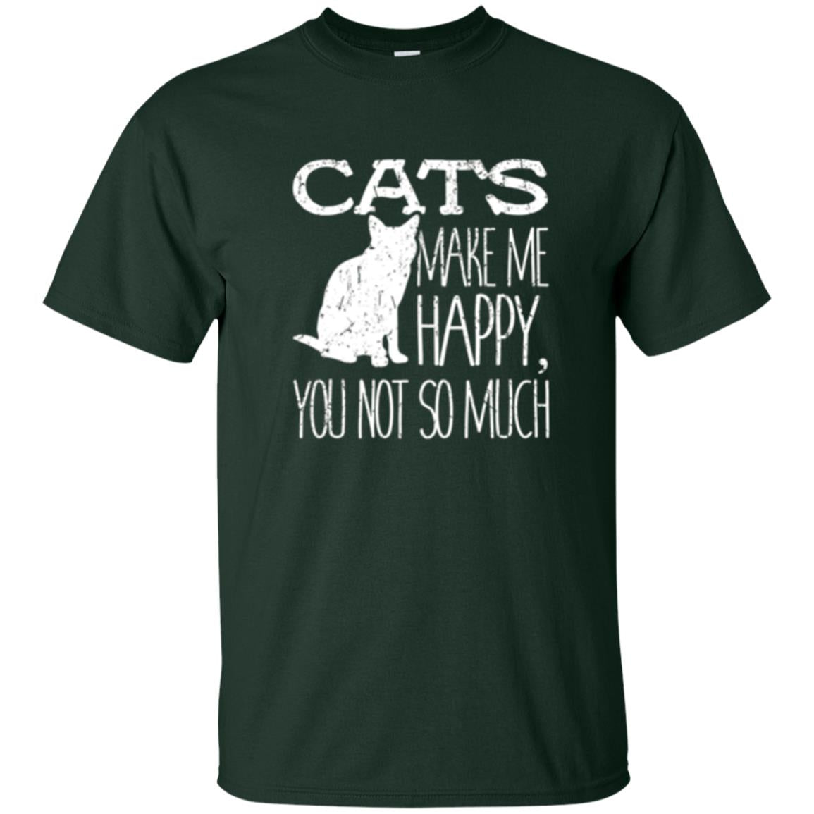 Cat Lover T-shirt Cats Make Me Happy You Not So Much Forest Green