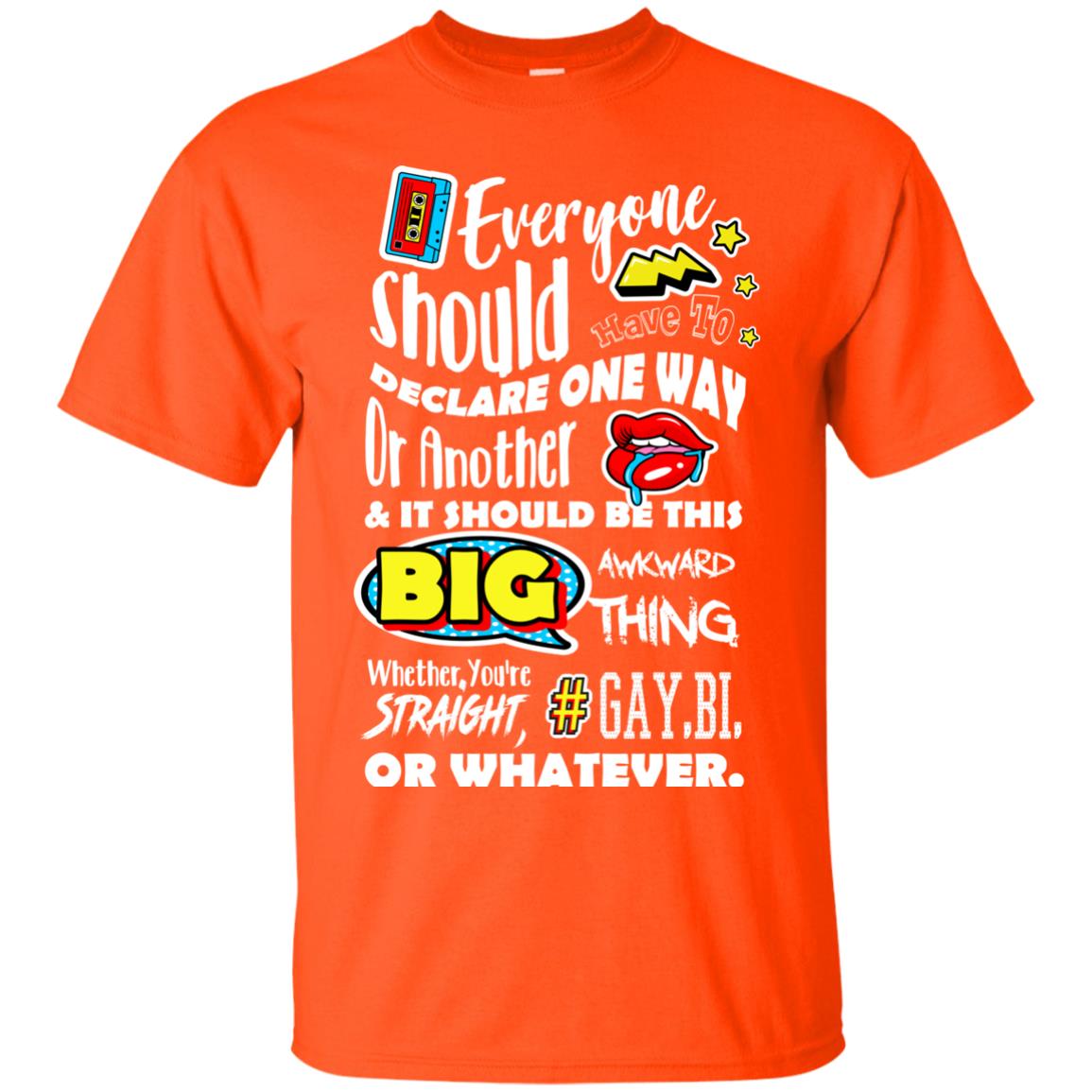 Everyone Should Have To Declare One Way Or Another & It Should Be This Big Awkward Thing Whether You're Straight Gay Bi Or Whatever Orange