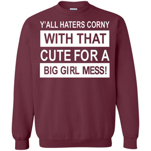 You All Haters Corny With That Cute Fora Big Girl Mess Shirt