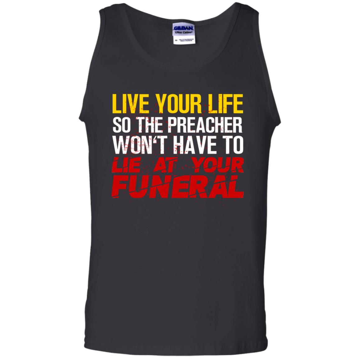 Live Your Life So The Preacher Won't Have To Lie At Your Funeral Christian T-shirt Black