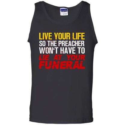 Live Your Life So The Preacher Won't Have To Lie At Your Funeral Christian T-shirt Black