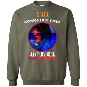 Y' All Gonna Get This January Girl Magic Today January Birthday ShirtG180 Gildan Crewneck Pullover Sweatshirt 8 oz.