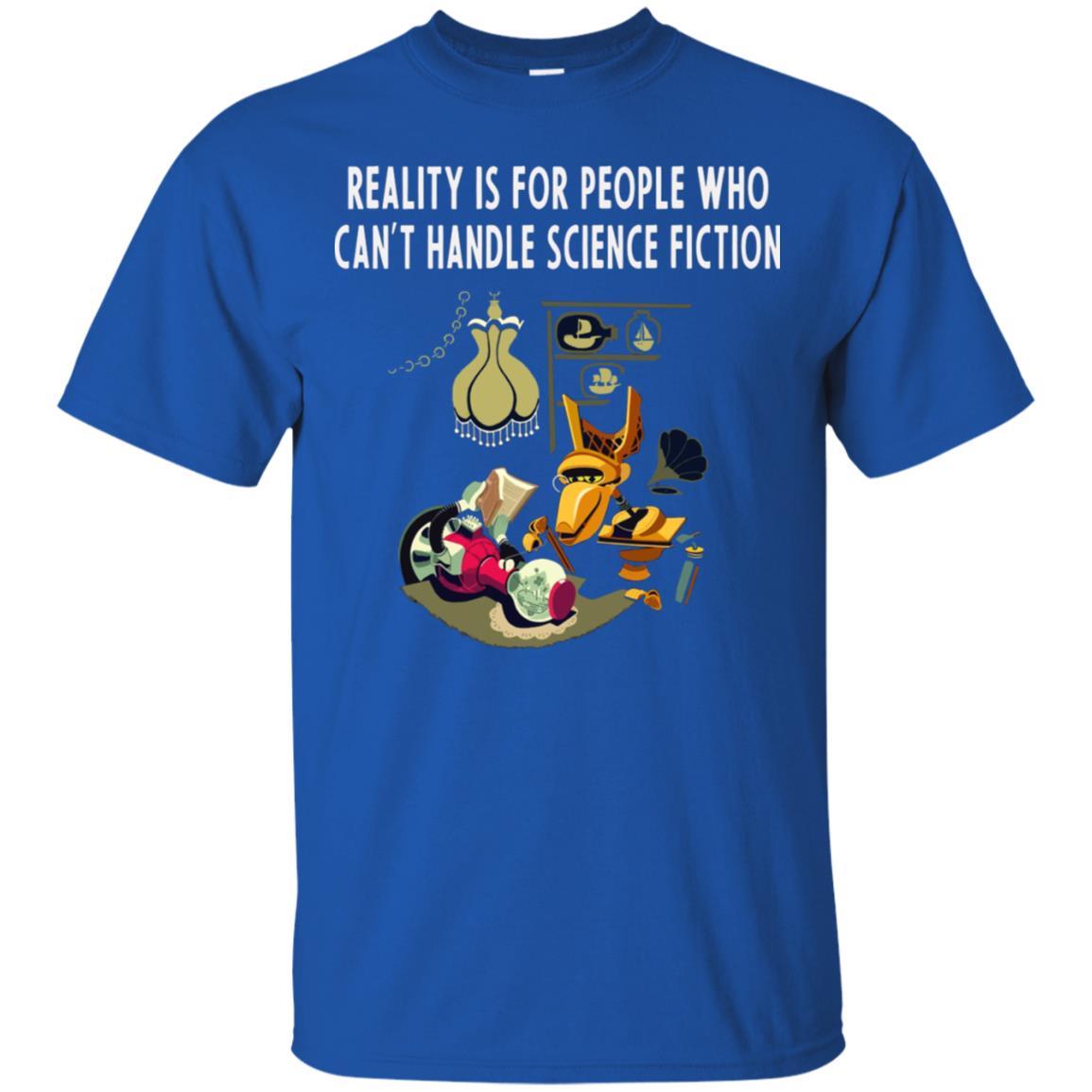Reaity Is For People Who Can't Handle Science Fiction Shirt Royal